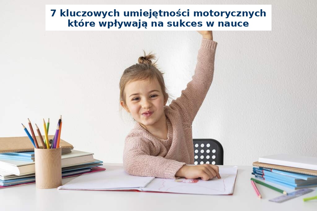 dziewczynka osiąga sukces w nauce dzięki dobrym umiejętnościom motorycznym